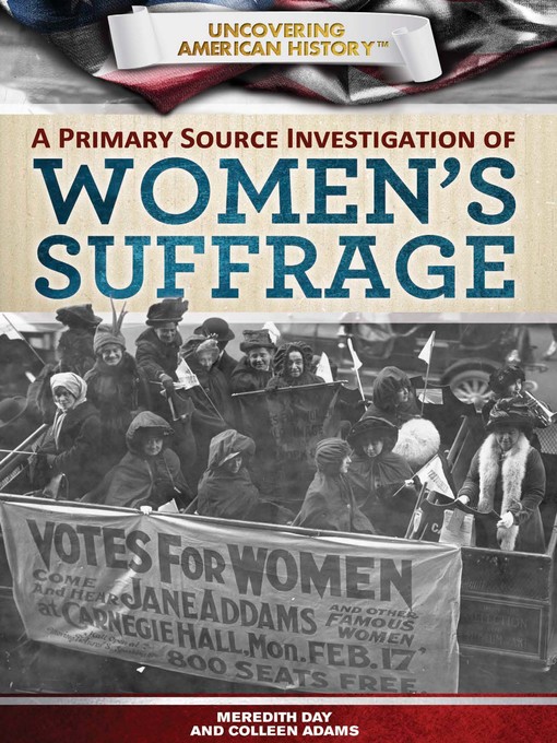 Title details for A Primary Source Investigation of Women's Suffrage by Meredith Day - Available